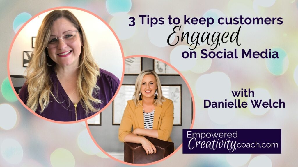 3 Tips to Keep Customers Engaged on Social Media with Danielle Welch | Empowered Creativity Coach Stephanie Ferrara