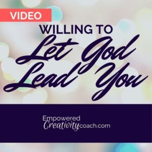 Willing to Let God Lead You Step by Step | Empowered Creativity Coach Stephanie Ferrara